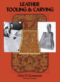 Title: Leather Tooling and Carving, Author: Chris H. Groneman