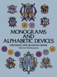 Title: Monograms and Alphabetic Devices, Author: Hayward Cirker