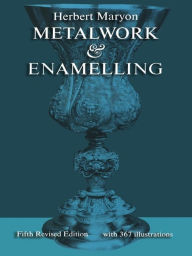 Title: Metalwork and Enamelling, Author: Herbert Maryon