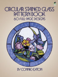 Title: Circular Stained Glass Pattern Book: 60 Full-Page Designs, Author: Connie Eaton