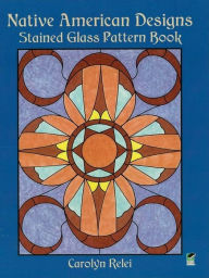 Title: Native American Designs Stained Glass Pattern Book, Author: Carolyn Relei