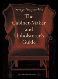 Title: The Cabinet-Maker and Upholsterer's Guide, Author: George Hepplewhite