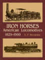 Iron Horses: American Locomotives 1829-19