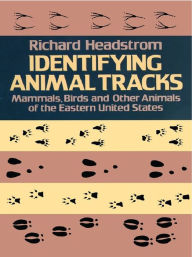 Title: Identifying Animal Tracks: Mammals, Birds, and Other Animals of the Eastern United States, Author: Richard Headstrom