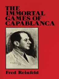 Title: The Immortal Games of Capablanca, Author: Fred Reinfeld