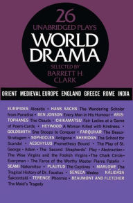 Title: World Drama, Volume 1: 26 Unabridged Plays, Author: Barrett H. Clark