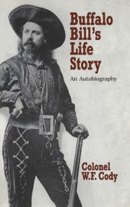 Title: Buffalo Bill's Life Story: An Autobiography, Author: William Fredrick Cody
