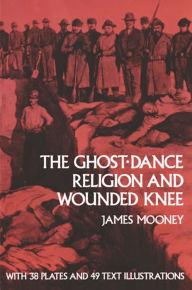 Title: The Ghost-Dance Religion and Wounded Knee, Author: James Mooney