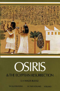 Title: Osiris and the Egyptian Resurrection, Vol. 1, Author: E. A. Wallis Budge