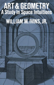 Title: Art and Geometry: A Study in Space Intuitions, Author: William M. Ivins