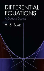 Title: Differential Equations: A Concise Course, Author: H. S. Bear