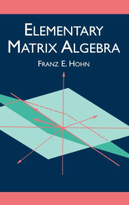 Title: Elementary Matrix Algebra, Author: Franz E. Hohn