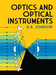 Title: Optics and Optical Instruments: An Introduction, Author: B. K. Johnson