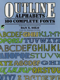 Title: Outline Alphabets: 100 Complete Fonts, Author: Dan X. Solo
