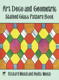 Title: Art Deco and Geometric Stained Glass Pattern Book, Author: Richard Welch