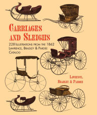 Title: Carriages and Sleighs: 228 Illustrations from the 1862 Lawrence, Bradley & Pardee Catalog, Author: Bradley & Pardee Lawrence
