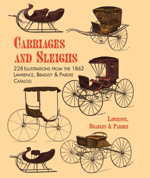 Carriages and Sleighs: 228 Illustrations from the 1862 Lawrence, Bradley & Pardee Catalog