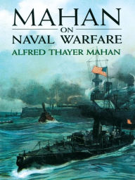 Title: Mahan on Naval Warfare, Author: Alfred Thayer Mahan