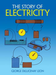 Title: The The Story of Electricity: With 20 Easy-to-Perform Experiments Story of Electricity, Author: George de Lucenay Leon