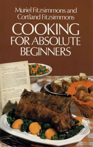 Title: Cooking for Absolute Beginners, Author: Muriel and Cortland Fitzsimmons