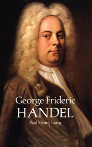 Title: George Frideric Handel, Author: Paul Henry Lang