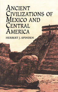Title: Ancient Civilizations of Mexico and Central America, Author: Herbert J. Spinden