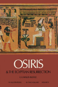 Title: Osiris and the Egyptian Resurrection, Vol. 2, Author: E. A. Wallis Budge