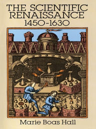 Title: The Scientific Renaissance 1450-1630, Author: Marie Boas Hall