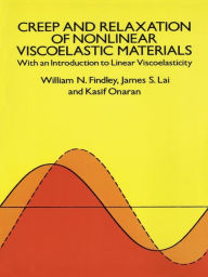 Title: Creep and Relaxation of Nonlinear Viscoelastic Materials, Author: William N. Findley