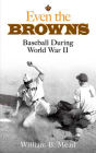 Even the Browns: Baseball During World War II