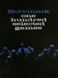 Title: Botvinnik: 100 Selected Games, Author: Mikhail Botvinnik