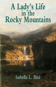 Title: A Lady's Life in the Rocky Mountains, Author: Isabella L. Bird