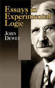 Title: Essays in Experimental Logic, Author: John Dewey