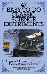 Title: 47 Easy-to-Do Classic Science Experiments, Author: Eugene F. Provenzo