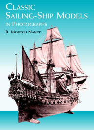 Title: Classic Sailing-Ship Models in Photographs, Author: R. Morton Nance