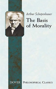 Title: The The Basis of Morality Basis of Morality, Author: Arthur Schopenhauer