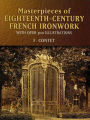 Masterpieces of Eighteenth-Century French Ironwork: With Over 300 Illustrations