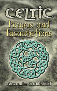 Title: Celtic Prayers and Incantations, Author: Alexander Carmichael