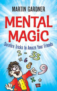 Title: Mental Magic: Surefire Tricks to Amaze Your Friends, Author: Martin Gardner