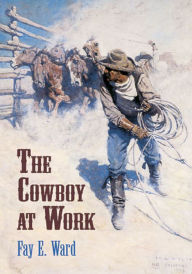 Title: The Cowboy at Work, Author: Fay E. Ward