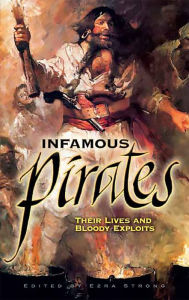 Title: Infamous Pirates: Their Lives and Bloody Exploits, Author: Ezra Strong