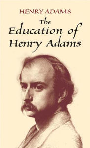 Title: The Education of Henry Adams, Author: Henry Adams