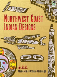 Title: Northwest Coast Indian Designs, Author: Madeleine Orban-Szontagh