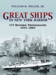 Title: Great Ships in New York Harbor: 175 Historic Photographs, 1935-2005, Author: William H.