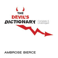Title: The Devil's Dictionary: Complete & Unabridged, Author: Ambrose Bierce