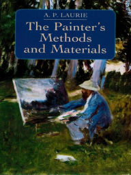 Title: The Painter's Methods and Materials, Author: A. P. Laurie