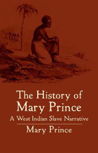Title: The History of Mary Prince: A West Indian Slave Narrative, Author: Mary Prince