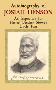 Title: Autobiography of Josiah Henson: An Inspiration for Harriet Beecher Stowe's Uncle Tom, Author: Josiah Henson