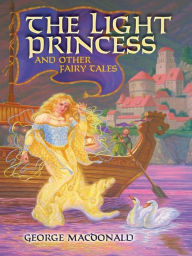 Title: The Light Princess and Other Fairy Tales, Author: George MacDonald