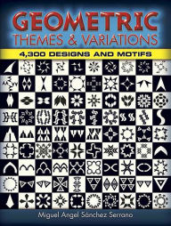 Title: Geometric Themes and Variations: 4,300 Designs and Motifs, Author: Miguel Angel Sánchez Serrano